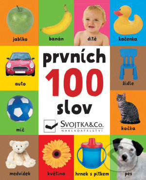Kniha: Prvních 100 slov (Svojtka&Co.). Svojtka&Co., 2020 Kniha: Prvních 100 slov (Svojtka&Co.). Svojtka&Co., 2020
