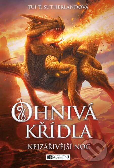 Kniha: Ohnivá křídla: Nejzářivější noc (Tui T. Sutherland). Nakladatelství Fragment, 2020 Kniha: Ohnivá křídla: Nejzářivější noc (Tui T. Sutherland). Nakladatelství Fragment, 2020