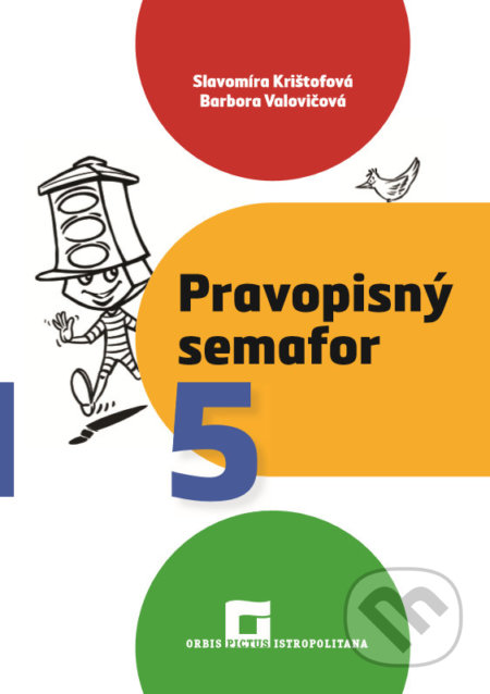 Kniha: Pravopisný semafor 5 (Barbora Valovičová a Slavomíra Krištofová). Orbis Pictus Istropolitana, 2020 Kniha: Pravopisný semafor 5 (Barbora Valovičová a Slavomíra Krištofová). Orbis Pictus Istropolitana, 2020