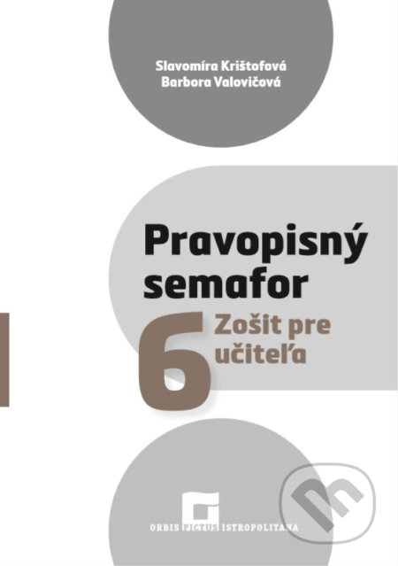Kniha: Pravopisný semafor 6 (zošit pre učiteľa) (Barbora Valovičová a Slavomíra Krištofová). Orbis Pictus Istropolitana, 2020 Kniha: Pravopisný semafor 6 (zošit pre učiteľa) (Barbora Valovičová a Slavomíra Krištofová). Orbis Pictus Istropolitana, 2020