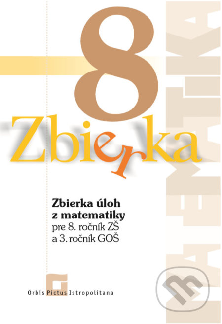 Kniha: Zbierka úloh z matematiky pre 8. ročník ZŠ a 3. ročník GOŠ (Zuzana Valášková). Orbis Pictus Istropolitana, 2020 Kniha: Zbierka úloh z matematiky pre 8. ročník ZŠ a 3. ročník GOŠ (Zuzana Valášková). Orbis Pictus Istropolitana, 2020