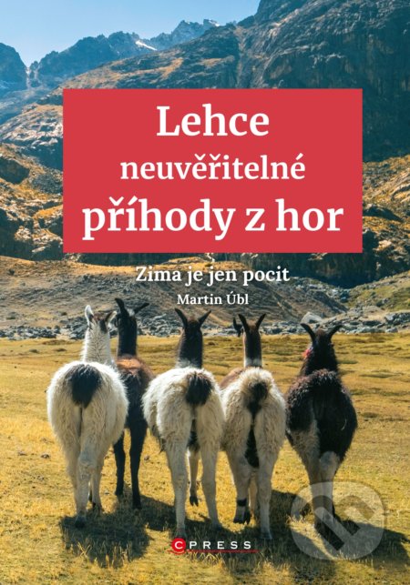 Kniha: Lehce neuvěřitelné příhody z hor (Martin Úbl). CPRESS, 2020 Kniha: Lehce neuvěřitelné příhody z hor (Martin Úbl). CPRESS, 2020