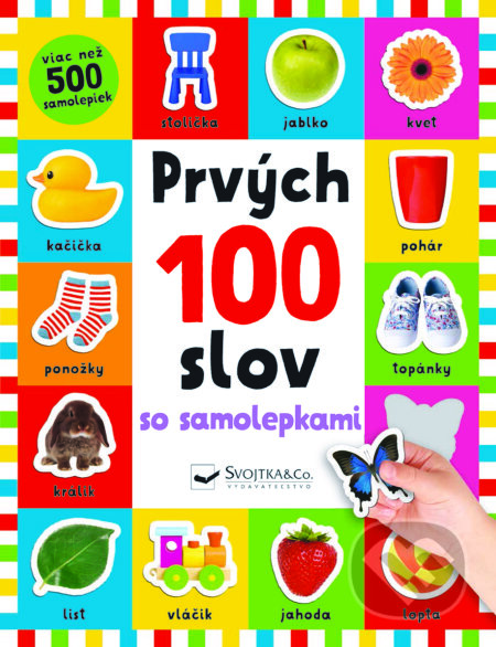 Kniha: Prvých 100 slov so samolepkami (Kate Ward, Kimberley Faria a Robyn Newton). Svojtka&Co., 2020 Kniha: Prvých 100 slov so samolepkami (Kate Ward, Kimberley Faria a Robyn Newton). Svojtka&Co., 2020