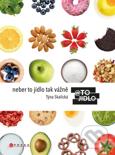 Kniha: Neber to jídlo tak vážně (Kristýna Skalická). CPRESS, 2020 Kniha: Neber to jídlo tak vážně (Kristýna Skalická). CPRESS, 2020