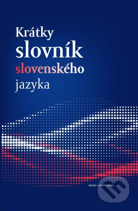 Kniha: Krátky slovník slovenského jazyka (Matica slovenská). Matica slovenská, 2020 Kniha: Krátky slovník slovenského jazyka (Matica slovenská). Matica slovenská, 2020