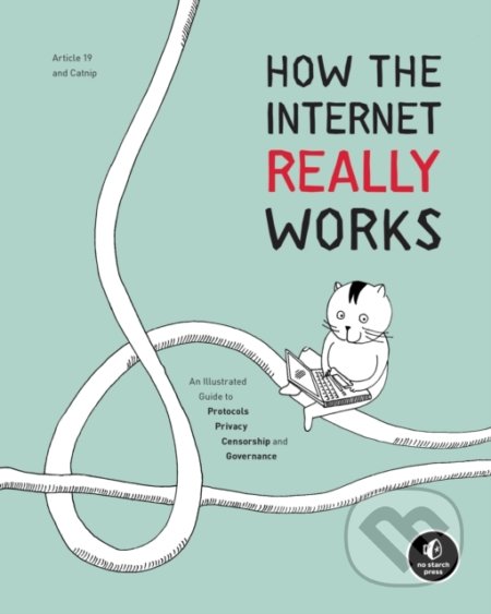 Kniha: How The Internet Really Works (Mallory Knodel a Ulrike Uhlig). No Starch, 2020 Kniha: How The Internet Really Works (Mallory Knodel a Ulrike Uhlig). No Starch, 2020