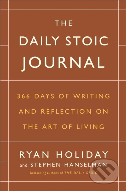 Kniha: The Daily Stoic Journal (Ryan Holiday a Stephen Hanselman). Portfolio, 2017 Kniha: The Daily Stoic Journal (Ryan Holiday a Stephen Hanselman). Portfolio, 2017