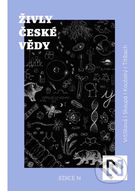 Kniha: Živly české vědy (Adéla Skoupá, Filip Titlbach, Lenka Vrtišková Nejezchlebová a Petr Koubský). N media, 2020 Kniha: Živly české vědy (Adéla Skoupá, Filip Titlbach, Lenka Vrtišková Nejezchlebová a Petr Koubský). N media, 2020