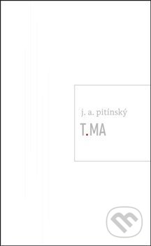 Kniha: T.MA (J.A. Pitínsky). Druhé město, 2020 Kniha: T.MA (J.A. Pitínsky). Druhé město, 2020