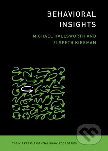 Kniha: Behavioral Insights (Elspeth Kirkman a Michael Hallsworth). The MIT Press, 2020 Kniha: Behavioral Insights (Elspeth Kirkman a Michael Hallsworth). The MIT Press, 2020