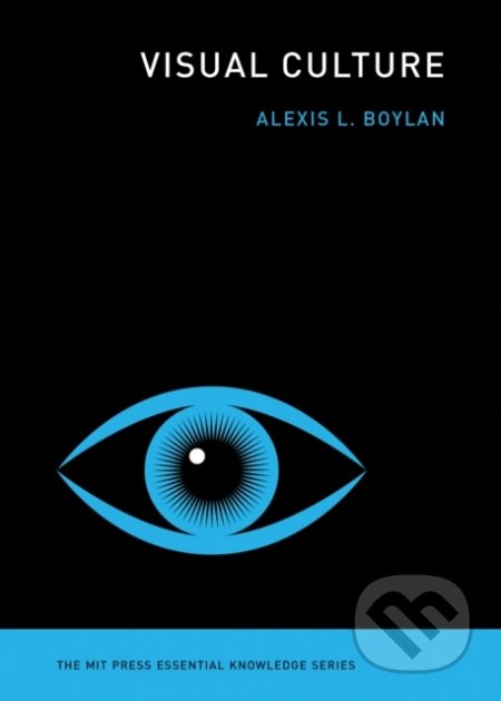 Kniha: Visual Culture (Alexis L. Boylan). The MIT Press, 2020 Kniha: Visual Culture (Alexis L. Boylan). The MIT Press, 2020