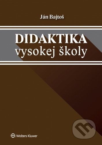 Kniha: Didaktika vysokej školy (Ján Bajtoš). Wolters Kluwer, 2020 Kniha: Didaktika vysokej školy (Ján Bajtoš). Wolters Kluwer, 2020