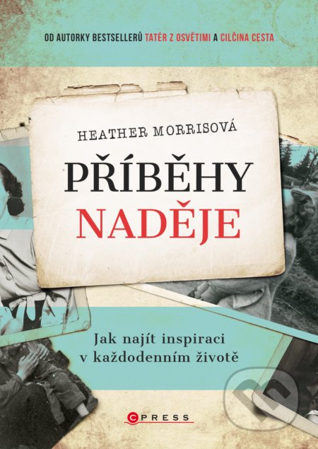 Kniha: Příběhy naděje (Heather Morris). CPRESS, 2020 Kniha: Příběhy naděje (Heather Morris). CPRESS, 2020