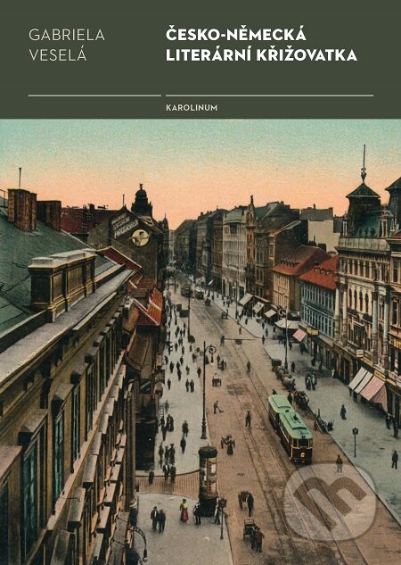 E-kniha: Česko-německá literární křižovatka (Gabriela Veselá). Karolinum, 2020 E-kniha: Česko-německá literární křižovatka (Gabriela Veselá). Karolinum, 2020