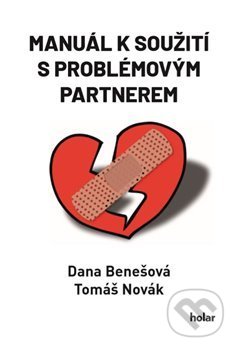 Manuál k soužití s problémovým partnerem - Dana Benešová, Tomáš Novák, Nadační fond Holar, 2020