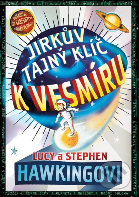 Kniha: Jirkův tajný klíč k vesmíru (Lucy Hawking a Stephen Hawking). Pikola, 2020 Kniha: Jirkův tajný klíč k vesmíru (Lucy Hawking a Stephen Hawking). Pikola, 2020