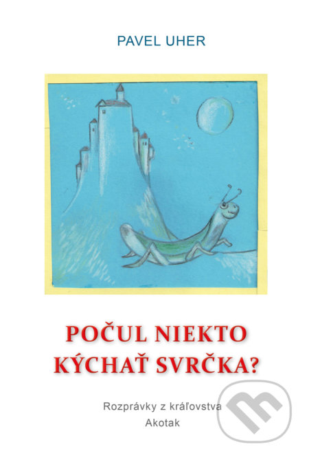 Kniha: Počul niekto kýchať svrčka? (Pavel Uher). IRIS, 2019 Kniha: Počul niekto kýchať svrčka? (Pavel Uher). IRIS, 2019