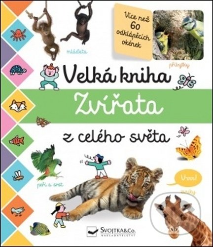 Kniha: Velká kniha: Zvířata z celého světa (Svojtka&Co.). Svojtka&Co., 2020 Kniha: Velká kniha: Zvířata z celého světa (Svojtka&Co.). Svojtka&Co., 2020