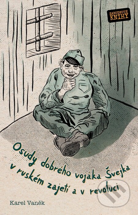 E-kniha: Osudy dobrého vojáka Švejka v ruském zajetí a v revoluci (Karel Vaněk). Zabudnuté knihy E-kniha: Osudy dobrého vojáka Švejka v ruském zajetí a v revoluci (Karel Vaněk). Zabudnuté knihy