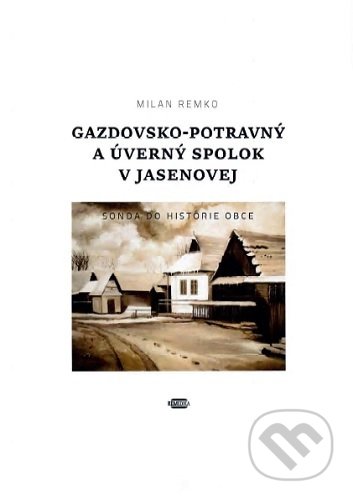 Kniha: Gazdovsko-potravný a úverný spolok v Jasenovej (Milan Remko). Remedika, 2020 Kniha: Gazdovsko-potravný a úverný spolok v Jasenovej (Milan Remko). Remedika, 2020