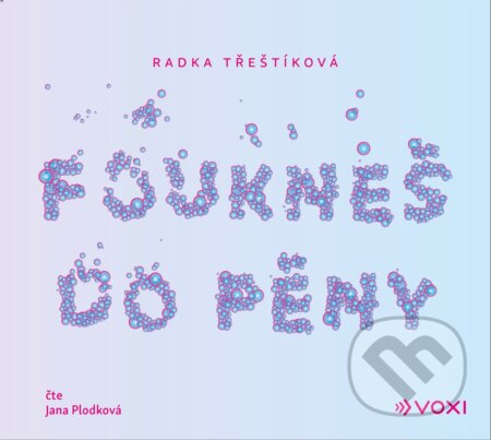 Audiokniha: Foukneš do pěny (Radka Třeštíková). Voxi, 2020 Audiokniha: Foukneš do pěny (Radka Třeštíková). Voxi, 2020