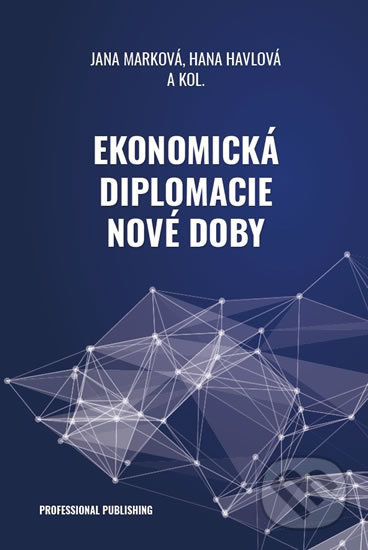 Kniha: Ekonomická diplomacie nové doby (Jana Marková). Professional Publishing, 2020 Kniha: Ekonomická diplomacie nové doby (Jana Marková). Professional Publishing, 2020