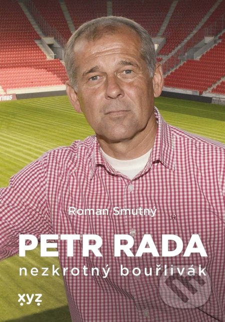 Kniha: Petr Rada: nezkrotný bouřlivák (Petr Rada a Roman Smutný). XYZ, 2020 Kniha: Petr Rada: nezkrotný bouřlivák (Petr Rada a Roman Smutný). XYZ, 2020