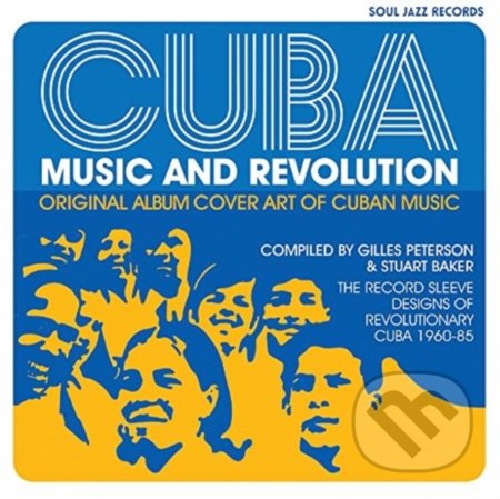 Kniha: Cuba: Music and Revolution (Gilles Peterson a Stuart Baker). Soul Jazz Records, 2020 Kniha: Cuba: Music and Revolution (Gilles Peterson a Stuart Baker). Soul Jazz Records, 2020