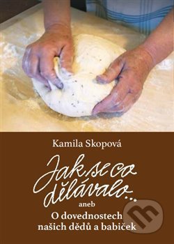Kniha: Jak se co dělávalo (Kamila Skopová). Bonsai Centrum, 2020 Kniha: Jak se co dělávalo (Kamila Skopová). Bonsai Centrum, 2020
