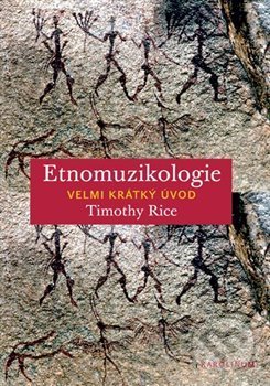 Kniha: Etnomuzikologie (Timothy Rice). Karolinum, 2020 Kniha: Etnomuzikologie (Timothy Rice). Karolinum, 2020
