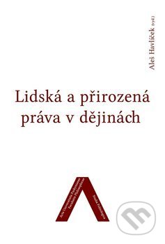 Kniha: Lidská a přirozená práva v dějinách (Aleš Havlíček). Univerzita J.E. Purkyně, 2014 Kniha: Lidská a přirozená práva v dějinách (Aleš Havlíček). Univerzita J.E. Purkyně, 2014