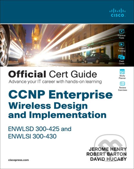Kniha: CCNP Enterprise Wireless Design ENWLSD 300-425 and Implementation ENWLSI 300-430 Official Cert Guide (David Hucaby, Jerome Henry a Robert Barton). Cisco Press, 2021 Kniha: CCNP Enterprise Wireless Design ENWLSD 300-425 and Implementation ENWLSI 300-430 Official Cert Guide (David Hucaby, Jerome Henry a Robert Barton). Cisco Press, 2021