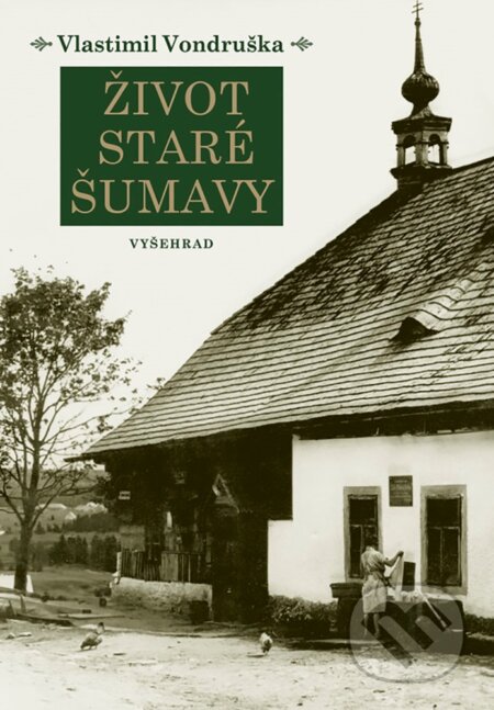 E-kniha: Život staré Šumavy (Vlastimil Vondruška). Vyšehrad, 2019 E-kniha: Život staré Šumavy (Vlastimil Vondruška). Vyšehrad, 2019