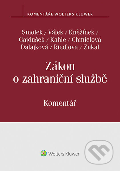 E-kniha: Zákon o zahraniční službě. Komentář (Jan Kněžínek, Martin Smolek a Petr Válek). Wolters Kluwer ČR, 2020 E-kniha: Zákon o zahraniční službě. Komentář (Jan Kněžínek, Martin Smolek a Petr Válek). Wolters Kluwer ČR, 2020