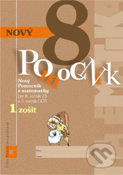Kniha: Nový pomocník z matematiky 8 - 1. zošit (pracovná učebnica) (Orbis Pictus Istropolitana). Orbis Pictus Istropolitana, 2020 Kniha: Nový pomocník z matematiky 8 - 1. zošit (pracovná učebnica) (Orbis Pictus Istropolitana). Orbis Pictus Istropolitana, 2020
