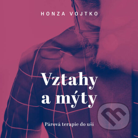 Audiokniha: Vztahy a mýty (Honza Vojtko). Tympanum, 2020 Audiokniha: Vztahy a mýty (Honza Vojtko). Tympanum, 2020