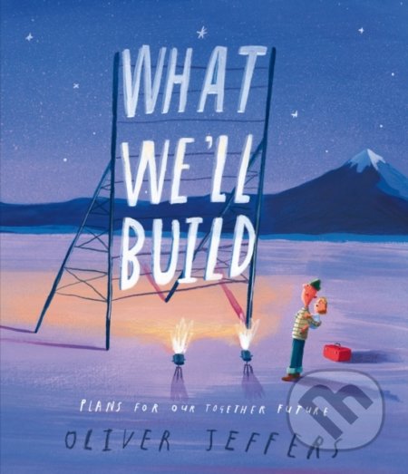 Kniha: What We’ll Build (Oliver Jeffers). HarperCollins, 2020 Kniha: What We’ll Build (Oliver Jeffers). HarperCollins, 2020