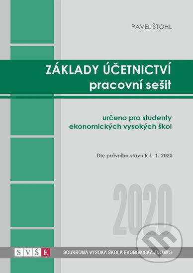 Kniha: Základy účetnictví - pracovní sešit 2020 (Pavel Štohl). Štohl - Vzdělávací středisko Znojmo, 2020 Kniha: Základy účetnictví - pracovní sešit 2020 (Pavel Štohl). Štohl - Vzdělávací středisko Znojmo, 2020