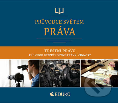 Kniha: Průvodce světem práva - Trestní právo pro obor Bezpečnostně právní činnost (Markéta Brunová). Eduko, 2020 Kniha: Průvodce světem práva - Trestní právo pro obor Bezpečnostně právní činnost (Markéta Brunová). Eduko, 2020