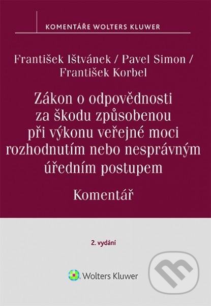 Kniha: Zákon o odpovědnosti za škodu způsobenou při výkonu veřejné moci rozhodnutím nebo nesprávným úředním postupem. Komentář. 2. vydání (František Ištvánek, František Korbel a Pavel Simon). Wolters Kluwer ČR, 2020 Kniha: Zákon o odpovědnosti za škodu způsobenou při výkonu veřejné moci rozhodnutím nebo nesprávným úředním postupem. Komentář. 2. vydání (František Ištvánek, František Korbel a Pavel Simon). Wolters Kluwer ČR, 2020