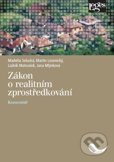 Kniha: Zákon o realitním zprostředkování - Komentář (Markéta Selucká). Leges, 2020 Kniha: Zákon o realitním zprostředkování - Komentář (Markéta Selucká). Leges, 2020