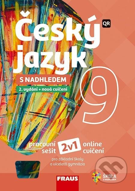 Kniha: Český jazyk 9 s nadhledem 2v1 - Hybridní pracovní sešit (Jana Vaňková, Martina Pašková a Zdeňka Krausová). Fraus, 2020 Kniha: Český jazyk 9 s nadhledem 2v1 - Hybridní pracovní sešit (Jana Vaňková, Martina Pašková a Zdeňka Krausová). Fraus, 2020