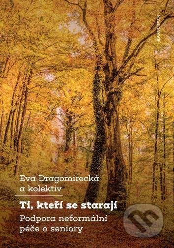 Kniha: Ti, kteří se starají (Eva Dragomirecká). Karolinum, 2020 Kniha: Ti, kteří se starají (Eva Dragomirecká). Karolinum, 2020