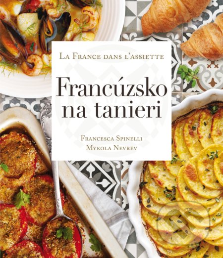 Kniha: Francúzsko na tanieri (Francesca Spinelli a Mykola Nevrev). Fortuna Libri, 2020 Kniha: Francúzsko na tanieri (Francesca Spinelli a Mykola Nevrev). Fortuna Libri, 2020