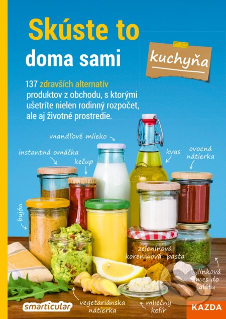 Kniha: Skúste to doma sami - kuchyňa (Smarticular.net). Nakladatelství KAZDA, 2020 Kniha: Skúste to doma sami - kuchyňa (Smarticular.net). Nakladatelství KAZDA, 2020