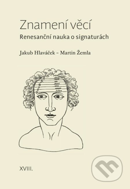 Kniha: Znamení věcí - Renesanční nauka o signaturách (Jakub Hlaváček a Martin Žemla). Pavel Mervart, 2020 Kniha: Znamení věcí - Renesanční nauka o signaturách (Jakub Hlaváček a Martin Žemla). Pavel Mervart, 2020