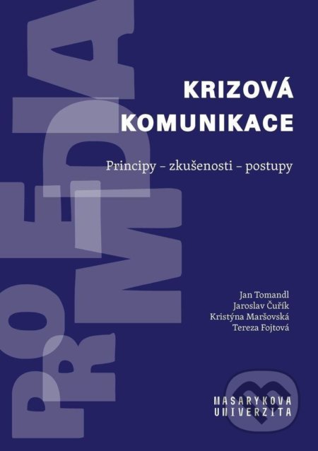 Kniha: Krizová komunikace: Principy - zkušenosti - postupy (Jan Tomandl, Jaroslav Čuřík, Kristýna Maršovská a Tereza Fojtová). Muni Press, 2020 Kniha: Krizová komunikace: Principy - zkušenosti - postupy (Jan Tomandl, Jaroslav Čuřík, Kristýna Maršovská a Tereza Fojtová). Muni Press, 2020