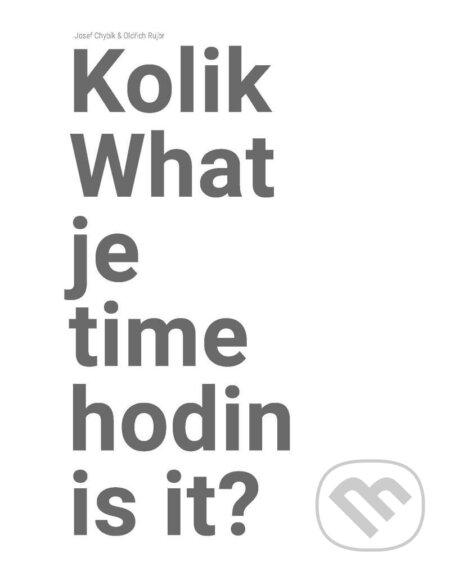 Kniha: Kolik je hodin? / What time is it? (Oldřich Rujbr a Josef Chybík). Vysoké učení technické v Brně, 2020 Kniha: Kolik je hodin? / What time is it? (Oldřich Rujbr a Josef Chybík). Vysoké učení technické v Brně, 2020