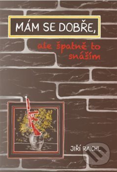 Kniha: Mám se dobře, ale špatně to snáším (Jiří Raichl). Tofana, 2020 Kniha: Mám se dobře, ale špatně to snáším (Jiří Raichl). Tofana, 2020