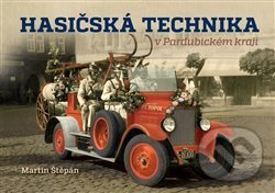 Kniha: Hasičská technika v Pardubickém kraji (Martin Štěpán). Tváře, 2020 Kniha: Hasičská technika v Pardubickém kraji (Martin Štěpán). Tváře, 2020
